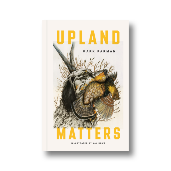 Upland Matters By Mark Parman